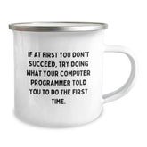Funny Computer Programmer Gifts from Men - If At First You Don't Succeed, Try Doing What Your Computer Programmer Told You To Do The First Time. Stainless Steel Camping Mug for Christmas Unique Gifts - Image 2
